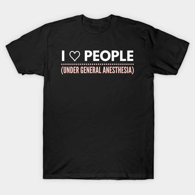 I love people, under general anesthesia pink and white text design T-Shirt by BlueLightDesign